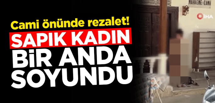 Cami önünde rezalet! Sapık kadın bir anda soyundu