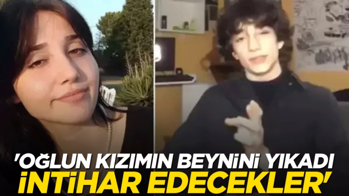 “Oğlun kızımın beynini yıkadı, intihar edecekler”